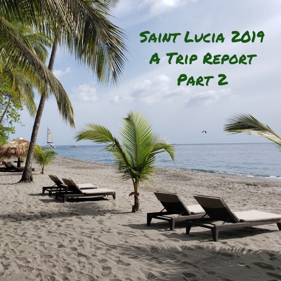 Saint Lucia – A Trip Report Part&nbsp;2